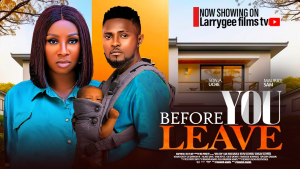 Read more about the article Before You Leave (2024) – Nollywood Movie