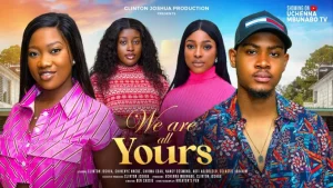 Read more about the article We Are All Yours (2024) – Nollywood Movie