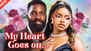 Read more about the article My Heart Goes On (2025) – Nollywood Movie