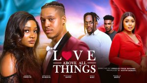 Read more about the article Love Above All Things (2024) – Nollywood Movie