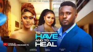 Read more about the article To Have and To Heal (2025) – Nollywood Movie